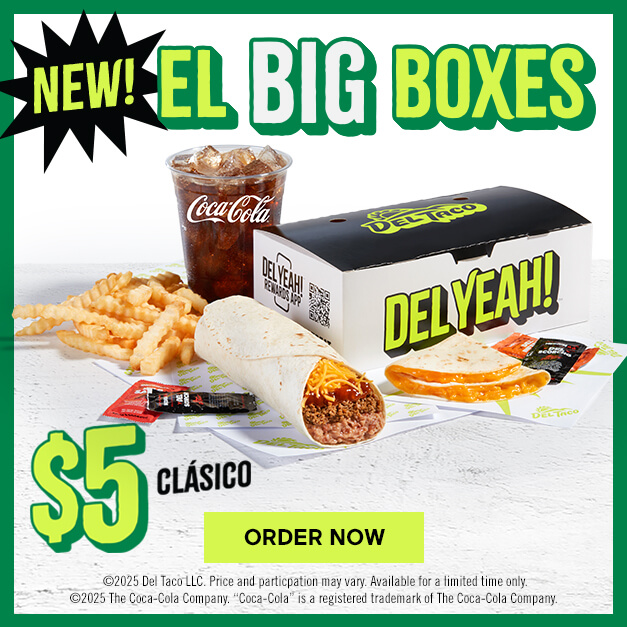 New! El Big Boxes. $5 Clasico featuring Del Combo Beef & Bean Burrito, Mini Quesadilla, Value Crinkle Cut Fries, and 16oz Drink. Click to Order Now.